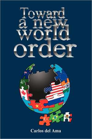 Toward a New World Order de Carlos Del Ama