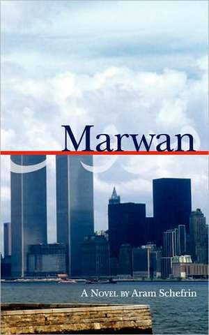 Marwan: The Autobiography of a 9/11 Terrorist de Aram Schefrin