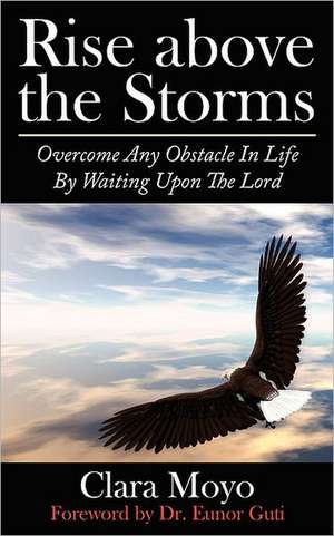 Rise Above the Storms de Clara Moyo