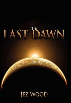 The Last Dawn de Jez Wood