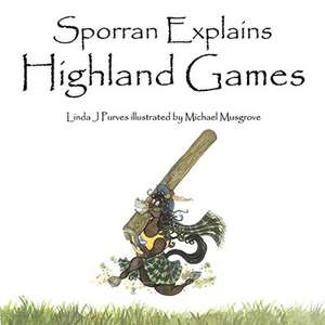 Sporran Explains Highland Games de Linda J. Purves