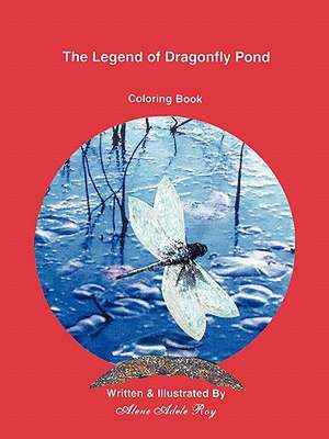 The Legend of Dragonfly Pond: Coloring Book de Alene Adele Roy