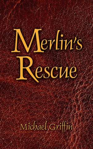 Merlin's Rescue de Michael Griffin