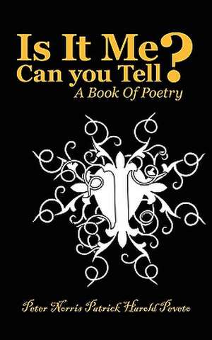 Is It Me Can You Tell?: A Book of Poetry de Peter Norris Patrick Harold Peveto