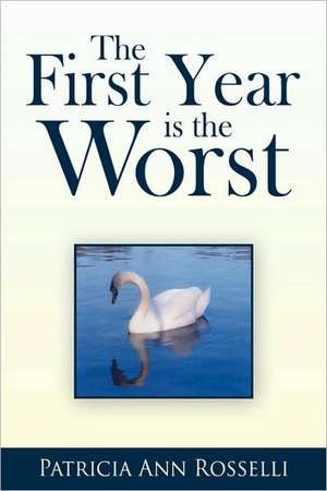 The First Year Is The Worst de Patricia Ann Rosselli