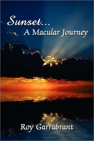 Sunset...A Macular Journey de Roy Garrabrant