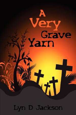 A Very Grave Yarn de Lyn D. Jackson