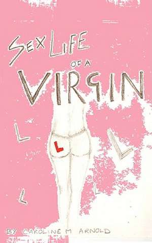 Sex Life of a Virgin de Caroline Arnold