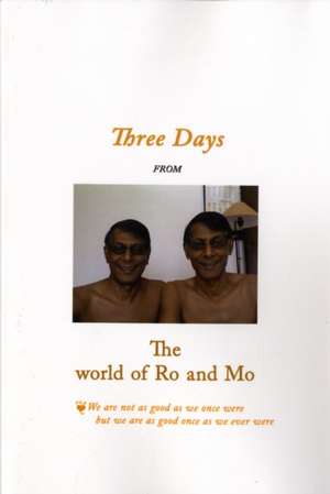 Three Days from the World of Ro and Mo de Rohan Perera