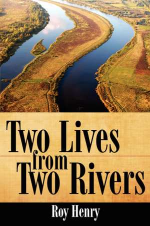 Two Lives from Two Rivers de Roy Henry