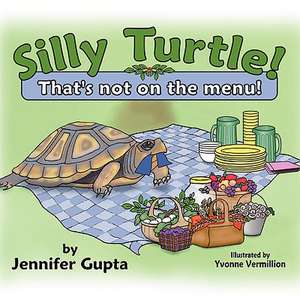 Silly Turtle! That's Not on the Menu! de Jennifer Gupta