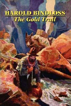 The Gold Trail de Harold Bindloss