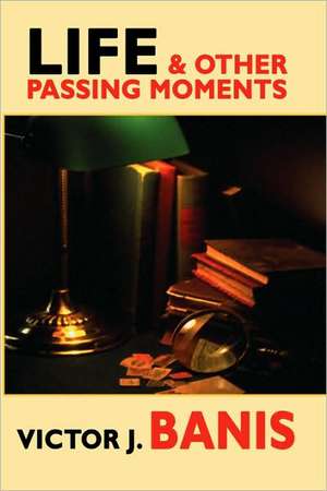 Life & Other Passing Moments de Victor J Banis