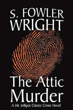 The Attic Murder de S. Fowler Wright