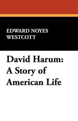 David Harum: A Story of American Life de Edward Noyes Westcott