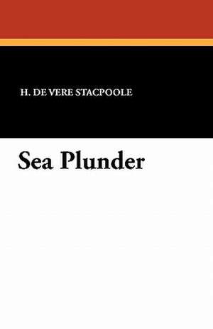 Sea Plunder de Henry De Vere Stacpoole