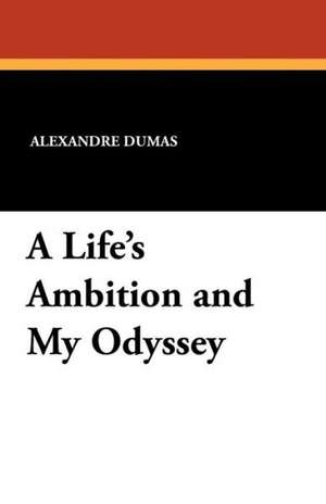 A Life's Ambition and My Odyssey de Alexandre Dumas