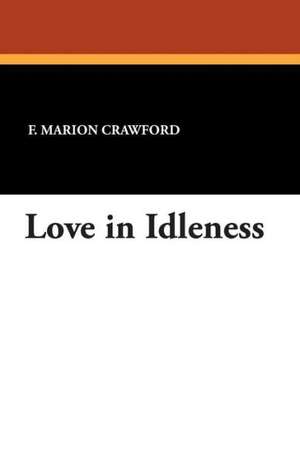 Love in Idleness de F. Marion Crawford