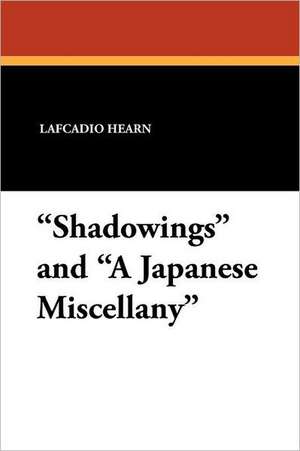 Shadowings and a Japanese Miscellany de Lafcadio Hearn