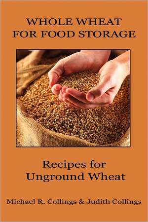 Whole Wheat for Food Storage de Michael R. Collings