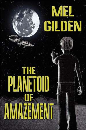 The Planetoid of Amazement de Mel Gilden