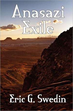 Anasazi Exile de Eric G. Swedin