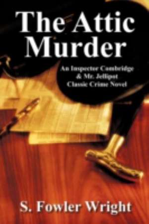 The Attic Murder de S. Fowler Wright