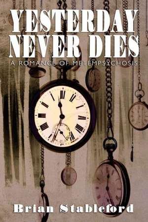 Yesterday Never Dies de Brian Stableford