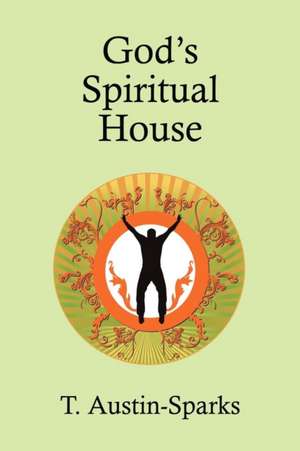 God's Spiritual House de T. Austin-Sparks