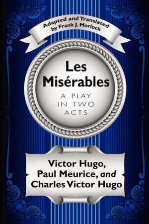 Les Miserables: A Play in Two Acts de Victor Hugo