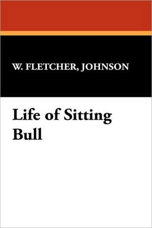 Life of Sitting Bull de Johnson W. Fletcher