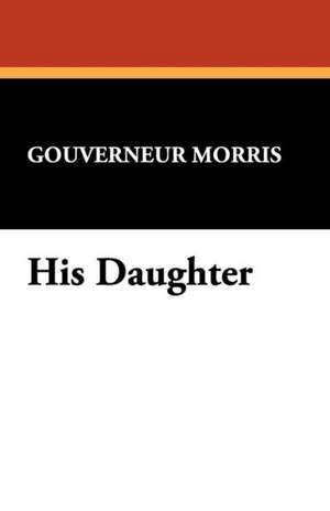 His Daughter de Gouverneur Morris