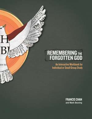 Remembering the Forgotten God: An Interactive Workbook for Individual or Small Group Study de Francis Chan