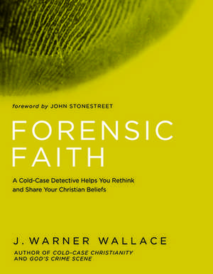 Forensic Faith: Inspiring Stories of Christians Facing Islamic Extremists de J. Warner Wallace