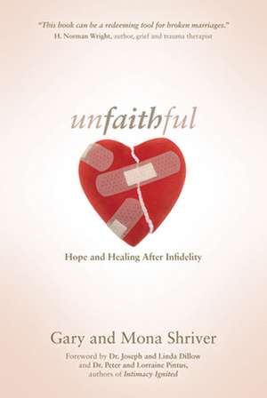 Unfaithful: Hope and Healing After Infidelity de Gary Shriver