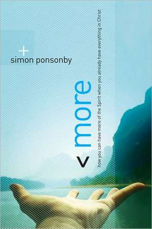 More: How You Can Have More of the Spirit When You Already Have Everything in Christ de Simon Ponsonby