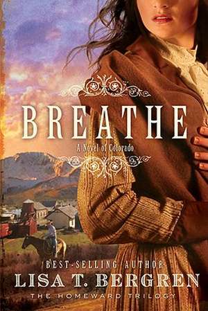 Breathe: A Novel of Colorado de Lisa T. Bergren