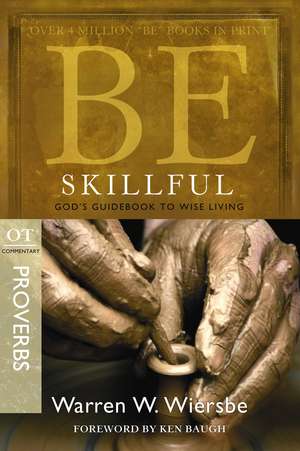 Be Skillful: OT Commentary Proverbs; God's Guidebook to Wise Living de Warren W. Wiersbe