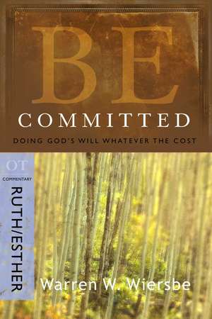 Be Committed: OT Commentary Ruth/Esther de Warren W. Wiersbe