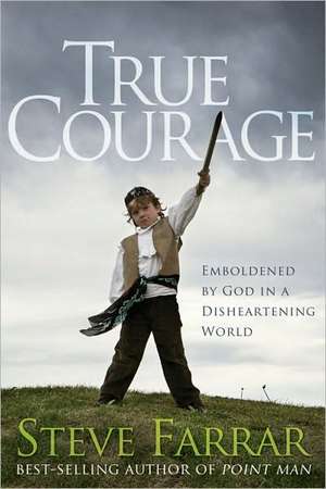 True Courage: Emboldened by God in a Disheartening World de Steve Farrar