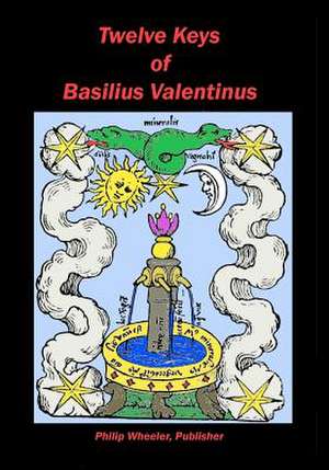 Twelve Keys of Basilius Valentinus de Philip Wheeler