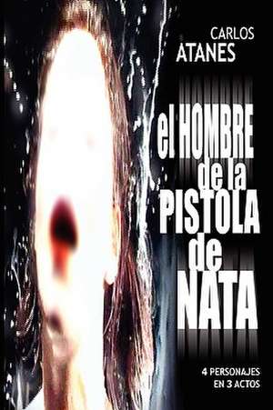 El Hombre de La Pistola de Nata de Carlos Atanes