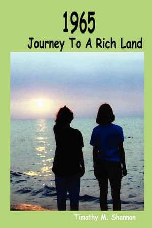 1965 Journey to a Rich Land de Timothy M. Shannon