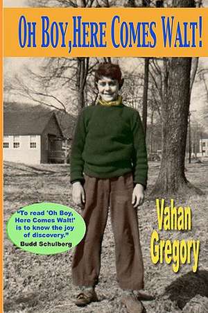 Oh Boy, Here Comes Walt! de Vahan Gregory