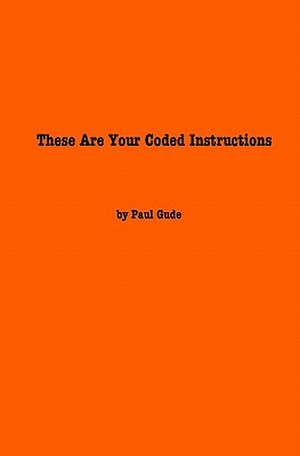 These Are Your Coded Instructions de Paul Gude