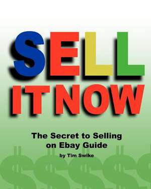 Sell It Now the Secret to Selling on Ebay Guide de Tim Swike