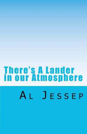 There's a Lander in Our Atmosphere de Al Jessep