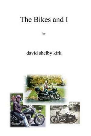 The Bikes and I de David Shelby Kirk