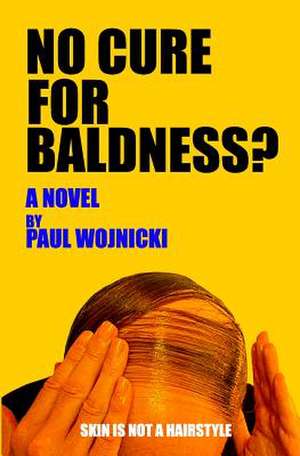 No Cure for Baldness? de Paul Wojnicki