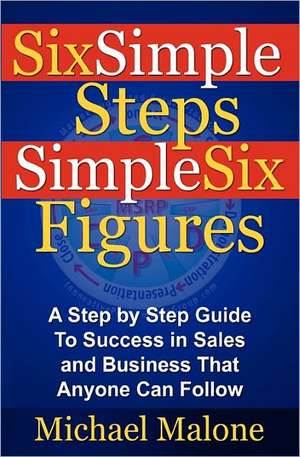 Six Simple Steps Simple Six Figures de Michael Malone